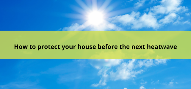 How to Protect Your House Before the Next Heatwave How to Protect Your House Before the Next Heatwave